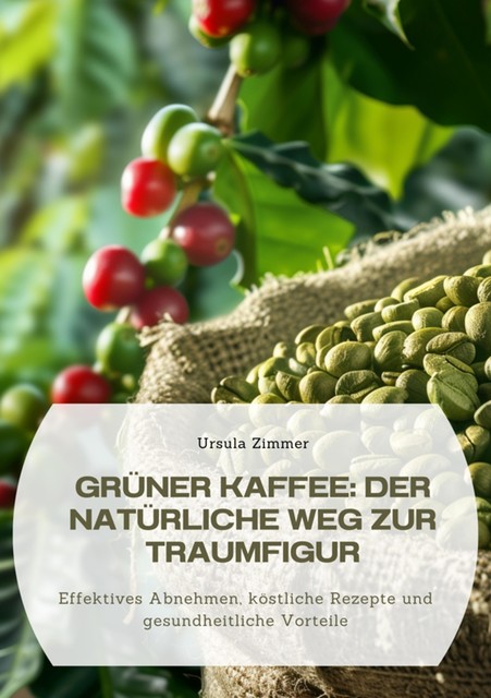 Grüner Kaffee: Der natürliche Weg zur Traumfigur, Ursula Zimmer