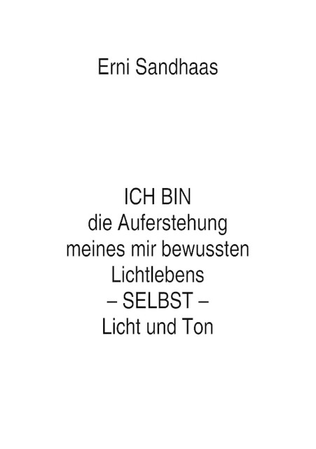 ICH BIN die Auferstehung meines mir bewussten Lichtlebens SELBST Licht und Ton, Erni Sandhaas