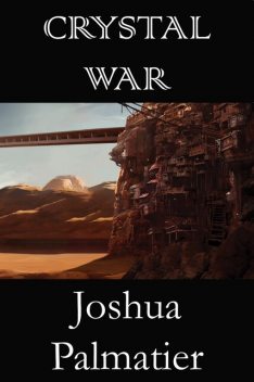 Crystal War, Joshua Palmatier