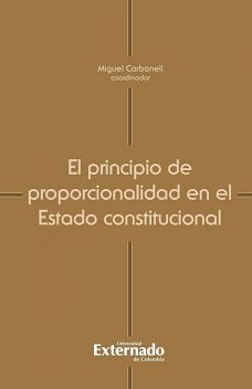 El principio de proporcionalidad en el Estado constitucional, Miguel Carbonell