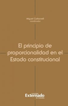 El principio de proporcionalidad en el Estado constitucional, Miguel Carbonell