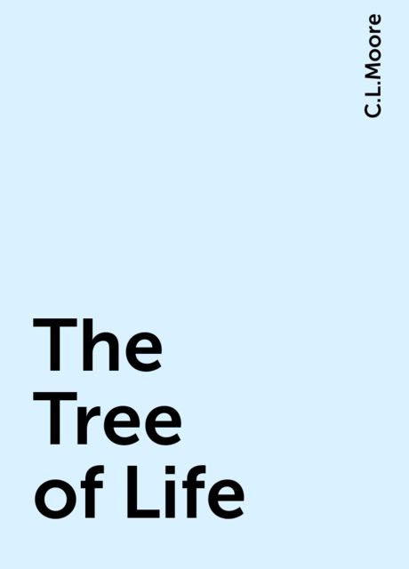 The Tree of Life, C.L.Moore
