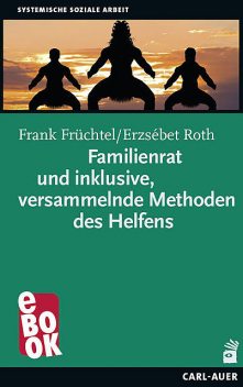 Familienrat und inklusive, versammelnde Methoden des Helfens, Erzsébet Roth, Frank Früchtel