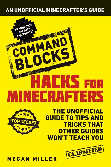 Hacks for Minecrafters: Command Blocks, Megan Miller