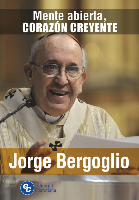Mente abierta, corazón creyente, Jorge Mario Bergoglio