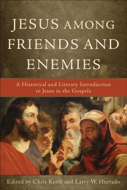Jesus among Friends and Enemies, Larry W. Hurtado, Chris Keith
