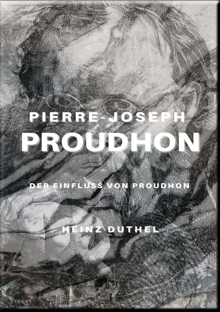 PIERRE-JOSEPH PROUDHON, Heinz Duthel