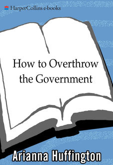How to Overthrow the Government, Arianna Huffington