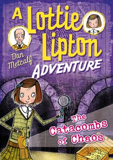 The Catacombs of Chaos A Lottie Lipton Adventure, Dan Metcalf