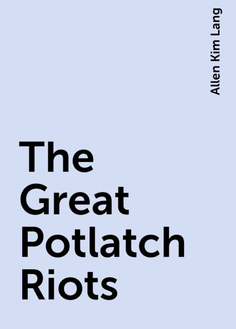 The Great Potlatch Riots, Allen Kim Lang