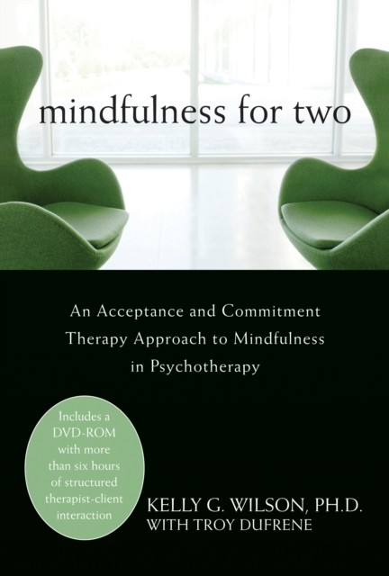 Mindfulness for Two, Kelly Wilson