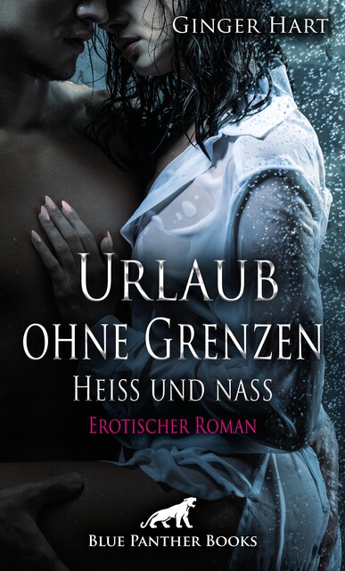 Urlaub ohne Grenzen – Heiß und nass | Erotischer Roman, Ginger Hart