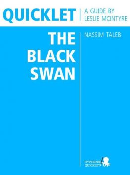 Quicklet on Nassim Taleb's The Black Swan (CliffNotes-like Book Summary and Analysis), Leslie McIntyre