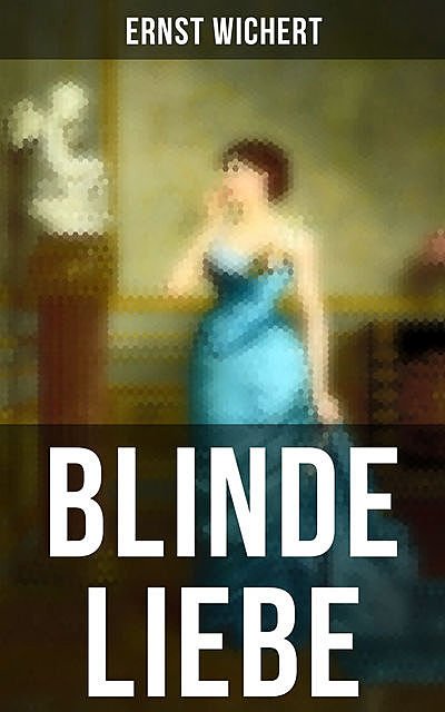 Blinde Liebe, Ernst Wichert