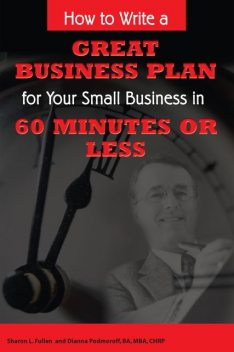 How to Write a Great Business Plan for Your Small Business in 60 Minutes or Less, Sharon Fullen