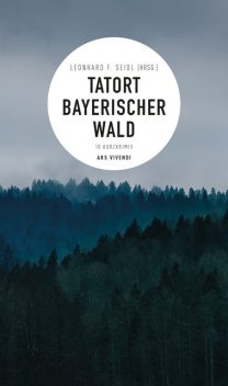 Tatort Bayerischer Wald (E-Book), Leonhard F. Seidl