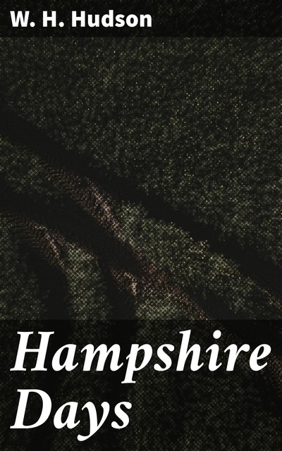 Hampshire Days, W.H.Hudson