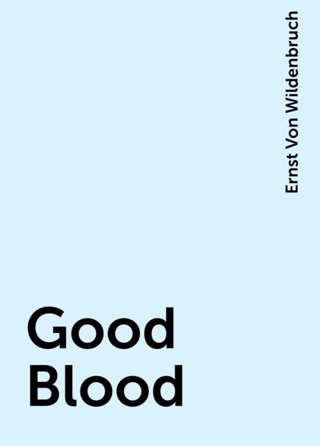 Good Blood, Ernst Von Wildenbruch