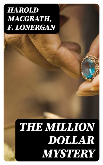 The Million Dollar Mystery, Harold MacGrath, F. Lonergan