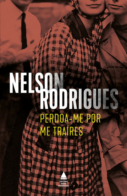 Perdoa-me por me traíres, Nelson Rodrigues