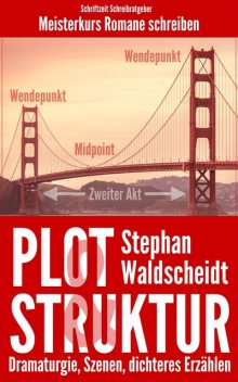 Plot & Struktur: Dramaturgie, Szenen, dichteres Erzählen, Stephan Waldscheidt