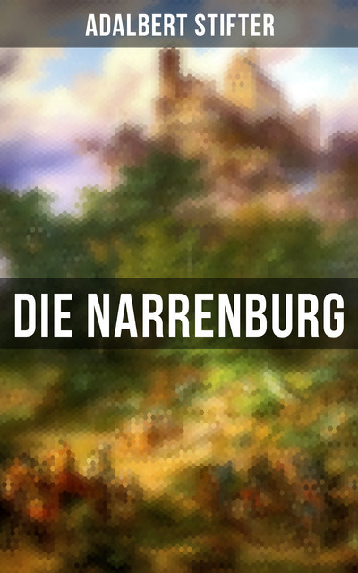 Die Narrenburg, Adalbert Stifter