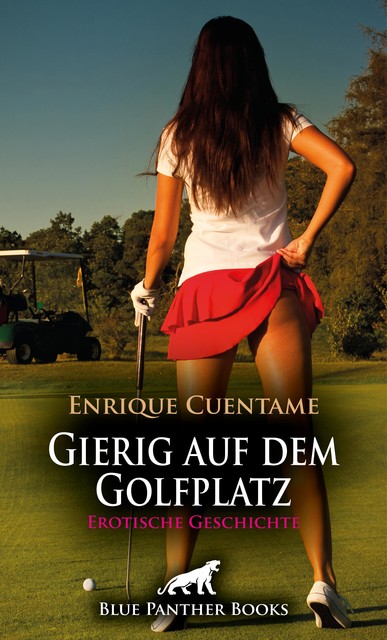 Gierig auf dem Golfplatz | Erotische Geschichte, Enrique Cuentame