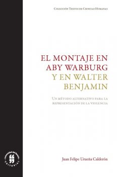 El montaje en Aby Warburg y en Walter Benjamin, Juan Felipe Urueña Calderón