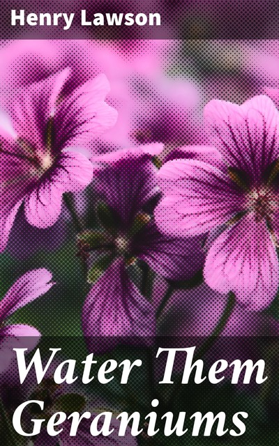 Water Them Geraniums, Henry Lawson