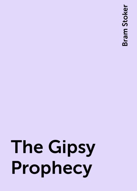 The Gipsy Prophecy, Bram Stoker