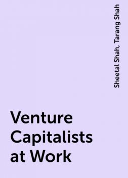 Venture Capitalists at Work, Sheetal Shah, Tarang Shah