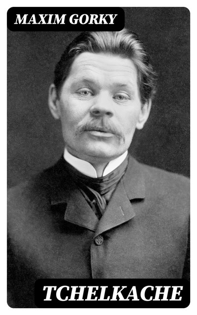 Tchelkache, Maxim Gorky