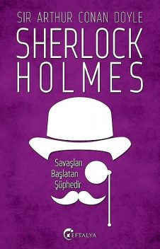 Sherlock Holmes – Savaşları Başlatan Şüphedir, Arthur Conan Doyle
