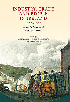 Industry, Trade and People in Ireland, 1650-1950, W.H.Crawford