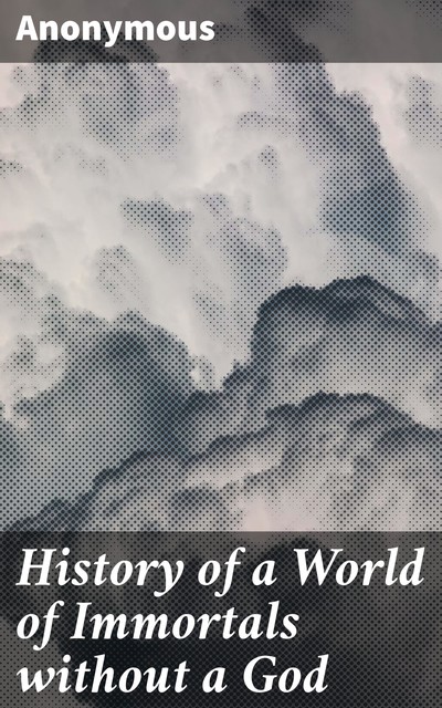 History of a World of Immortals without a God, 