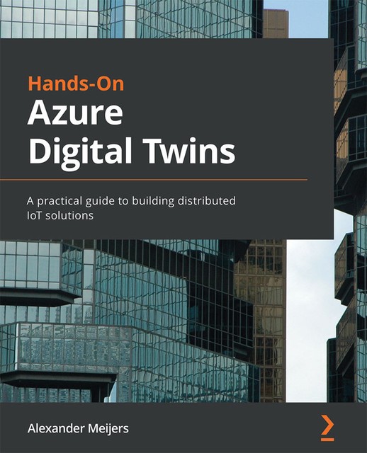 Hands-On Azure Digital Twins, Alexander Meijers
