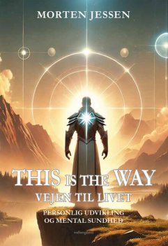THIS IS THE WAY. VEJEN TIL LIVET, Morten Jensen