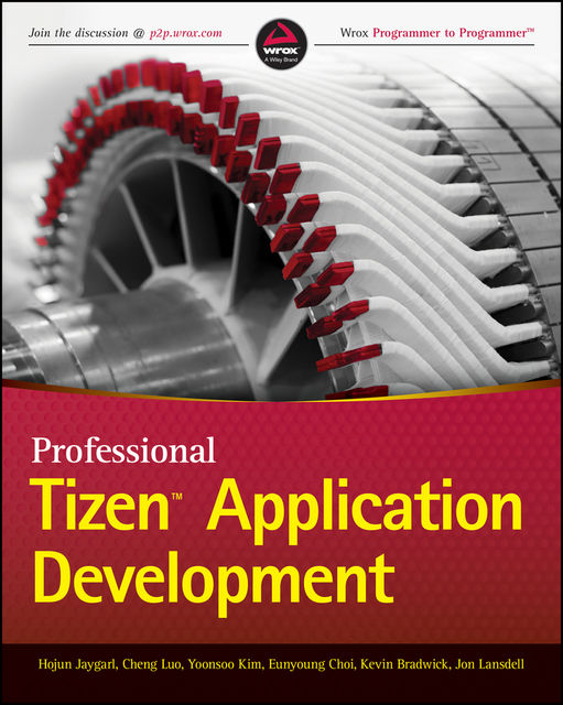 Professional Tizen Application Development, Cheng Luo, Eunyoung Choi, HoJun Jaygarl, Kevin Bradwick, YoonSoo Kim