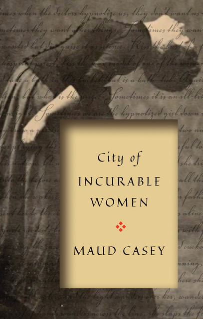 City of Incurable Women, Maud Casey