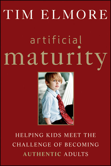 Artificial Maturity, Tim Elmore