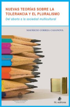 Nuevas teorías sobre la tolerancia y el pluralismo: del aborto a la sociedad multicultural, Mauricio Correa Casanova
