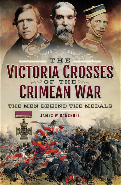 The Victoria Crosses of the Crimean War, James Bancroft