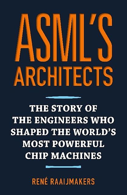 ASML's Architects, Rene Raaijmakers