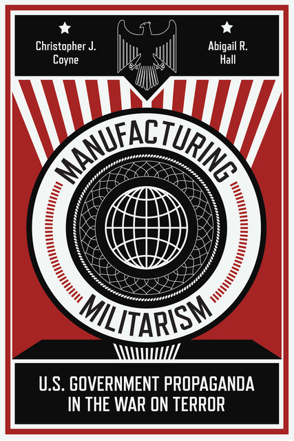 Manufacturing Militarism, Christopher J. Coyne, Abigail R. Hall