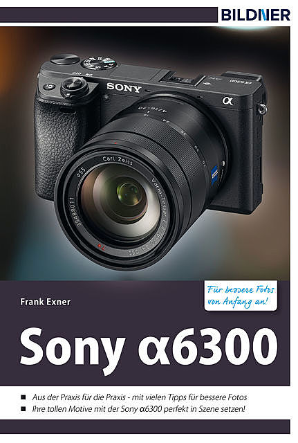 Sony alpha 6300 – Für bessere Fotos von Anfang an, Frank Exner