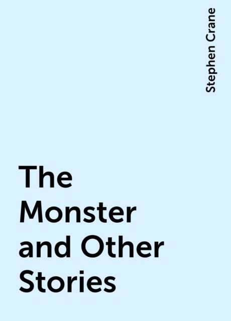 The Monster and Other Stories, Stephen Crane