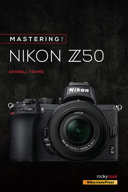 Mastering the Nikon Z50, Darrell Young