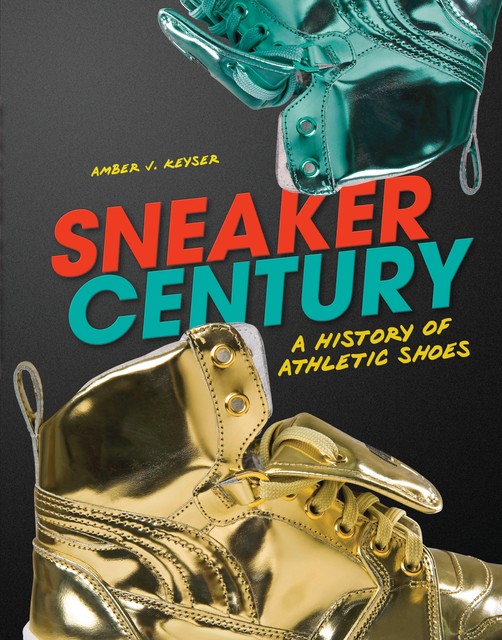 Sneaker Century, Amber J.Keyser