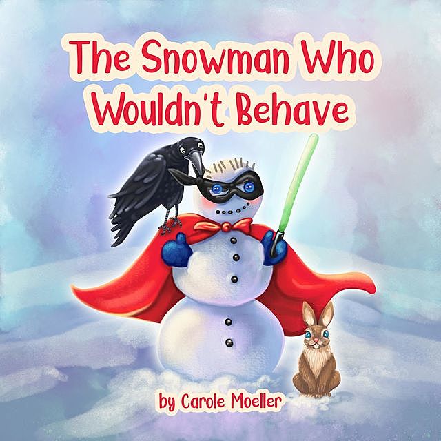 The Snowman Who Wouldn't Behave, Carole Moeller