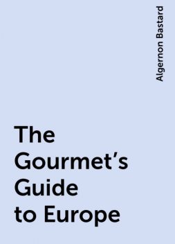 The Gourmet's Guide to Europe, Algernon Bastard